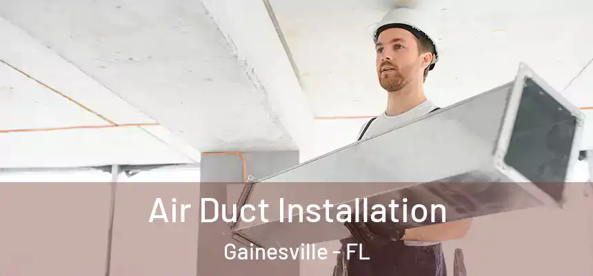  Air Duct Installation Gainesville - FL