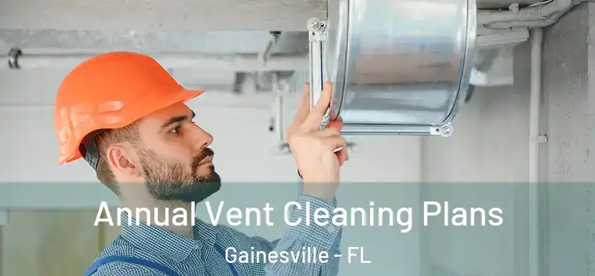 Annual Vent Cleaning Plans Gainesville - FL