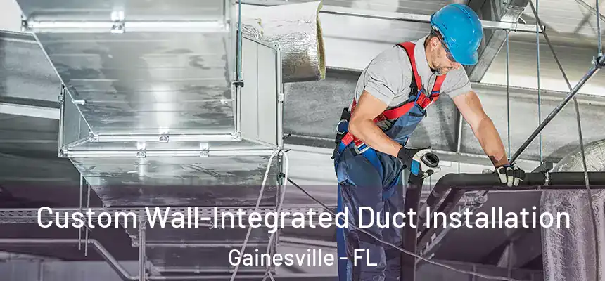  Custom Wall-Integrated Duct Installation Gainesville - FL