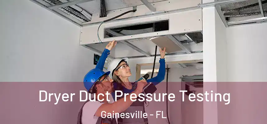  Dryer Duct Pressure Testing Gainesville - FL