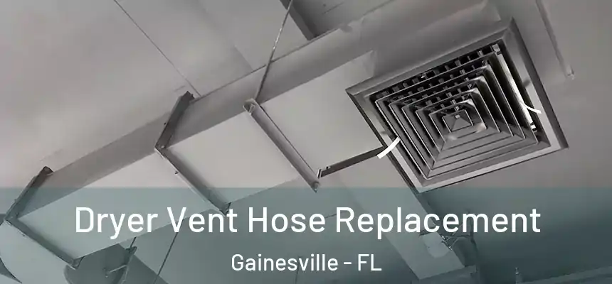  Dryer Vent Hose Replacement Gainesville - FL