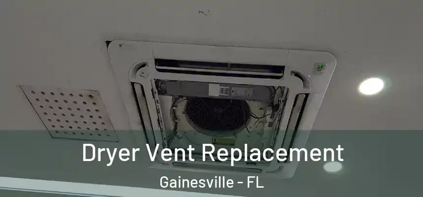  Dryer Vent Replacement Gainesville - FL