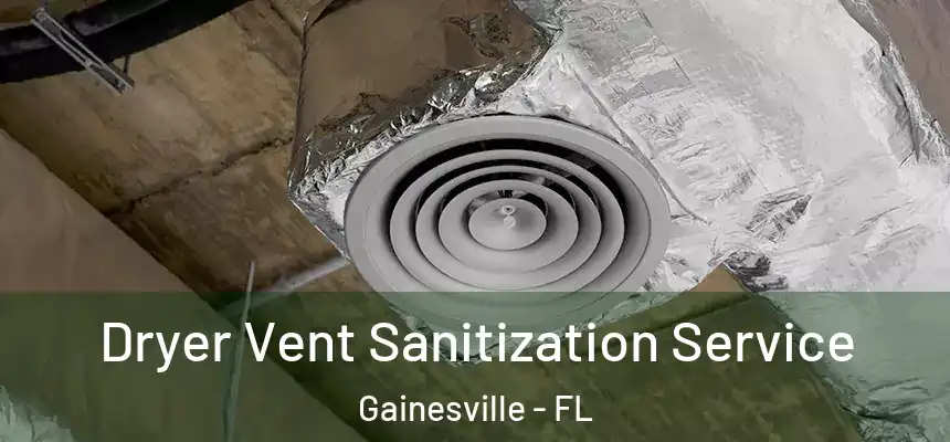 Dryer Vent Sanitization Service Gainesville - FL