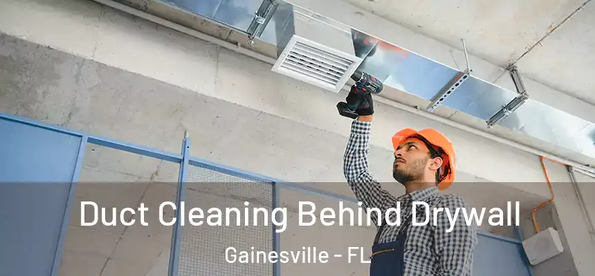 Duct Cleaning Behind Drywall Gainesville - FL