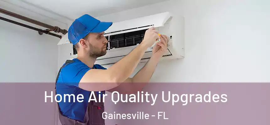 Home Air Quality Upgrades Gainesville - FL