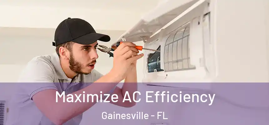  Maximize AC Efficiency Gainesville - FL