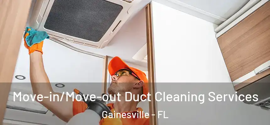 Move-in/Move-out Duct Cleaning Services Gainesville - FL