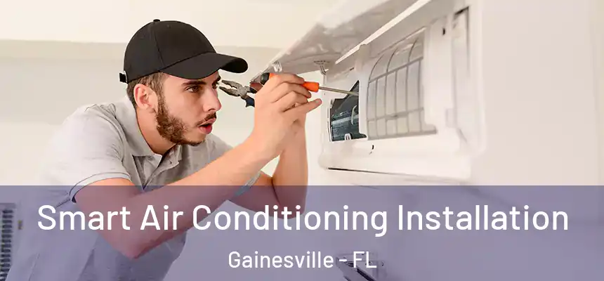  Smart Air Conditioning Installation Gainesville - FL
