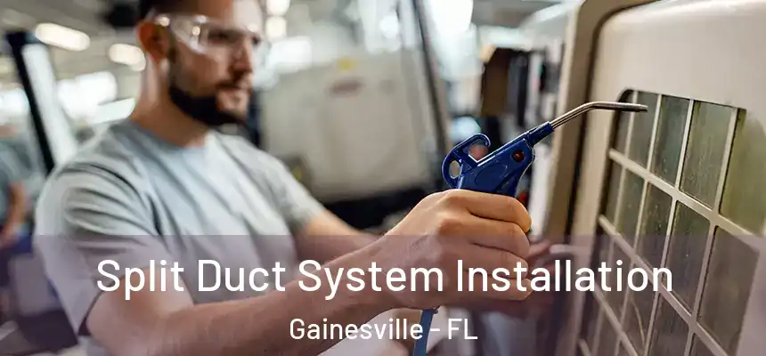  Split Duct System Installation Gainesville - FL