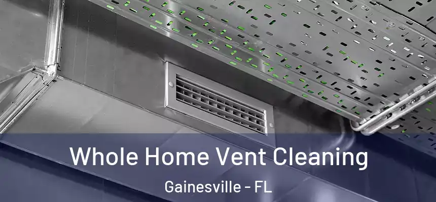Whole Home Vent Cleaning Gainesville - FL