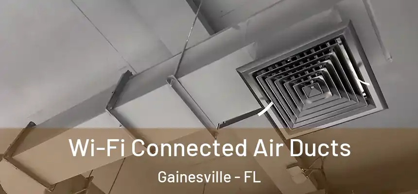 Wi-Fi Connected Air Ducts Gainesville - FL
